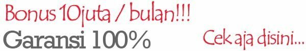 Bonus 10juta / bulan garansi 100%